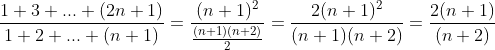 \frac{1+3+...+(2n+1)}{1+2+...+(n+1)}=\frac{(n+1)^2}{\frac{(n+1)(n+2)}2}=\frac{2(n+1)^2}{(n+1)(n+2)}=\frac{2(n+1)}{(n+2)}